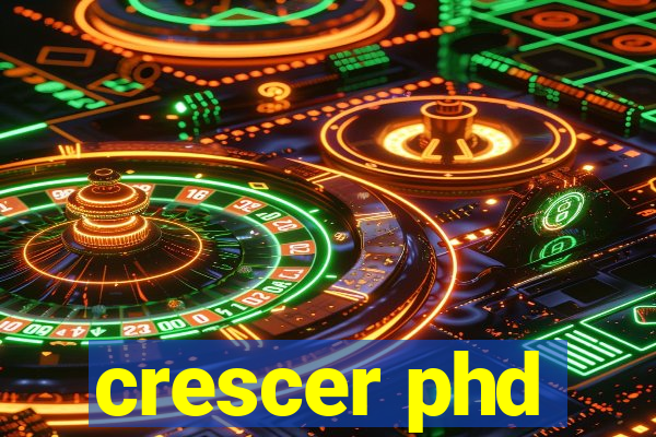 crescer phd